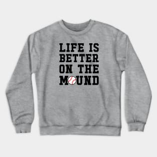 Life Is Better On The Mound Baseball Pitcher Cute Funny Crewneck Sweatshirt